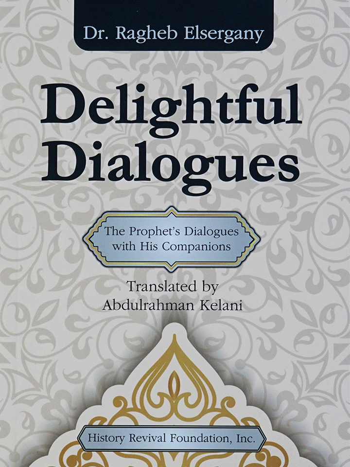 Delightful Dialogues: The Prophet’s Dialogues with His Companions