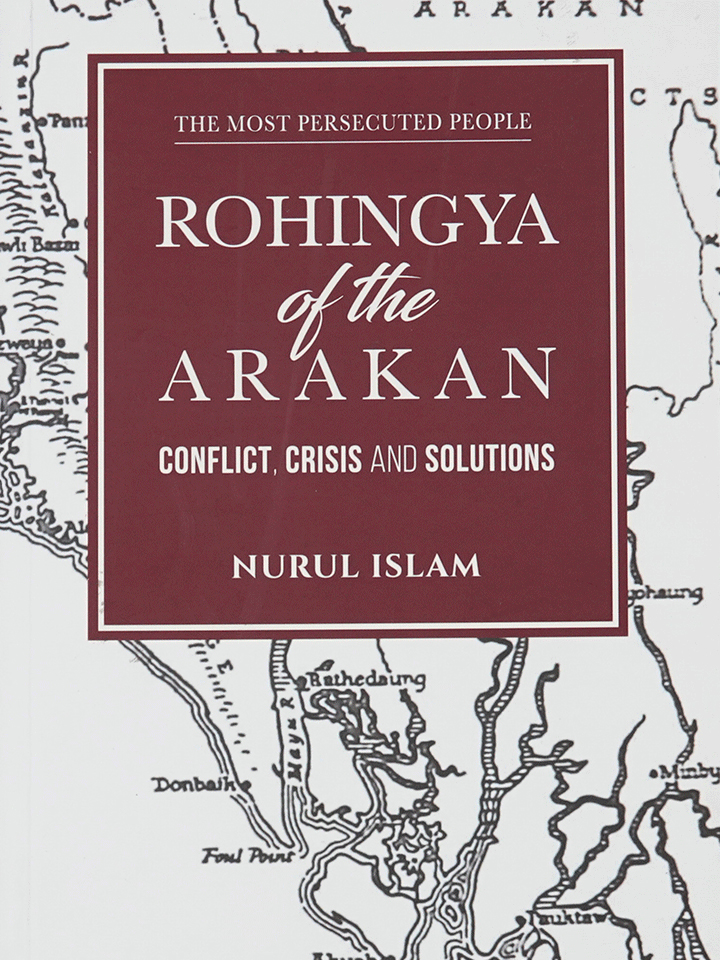 Rohingya Of The Arakan: Conflict, Crisis And Solutions